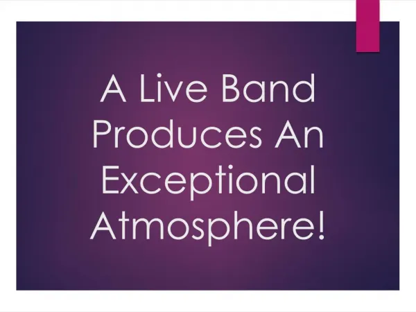 A Live Band Produces An Exceptional Atmosphere!