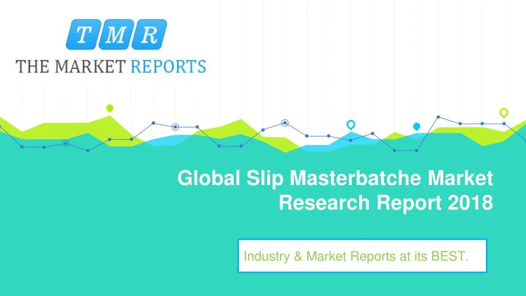 global slip masterbatche market research report 2018