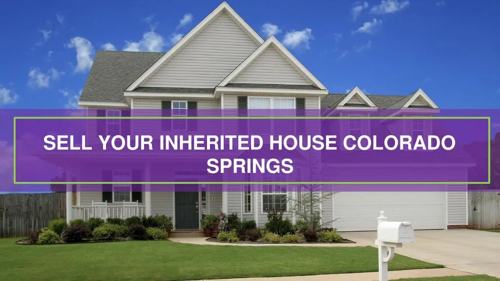 sell your inherited house colorado springs