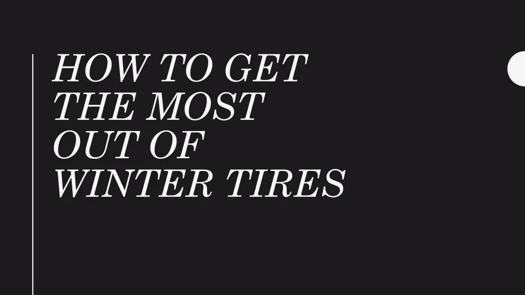 how to get the most out of winter tires