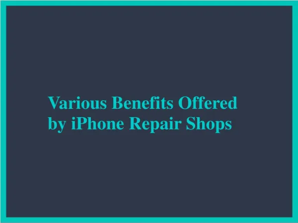 Various Benefits Offered by iPhone Repair Shops