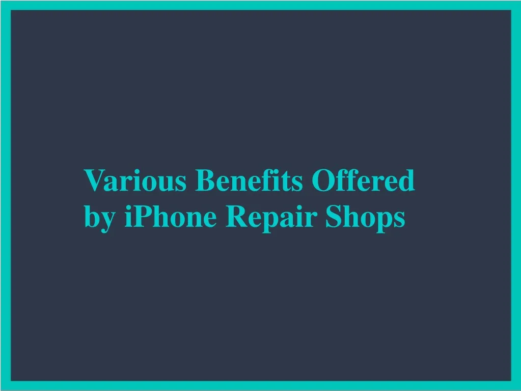 various benefits offered by iphone repair shops