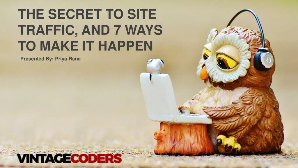 the secret to site traffic and 7 ways to make
