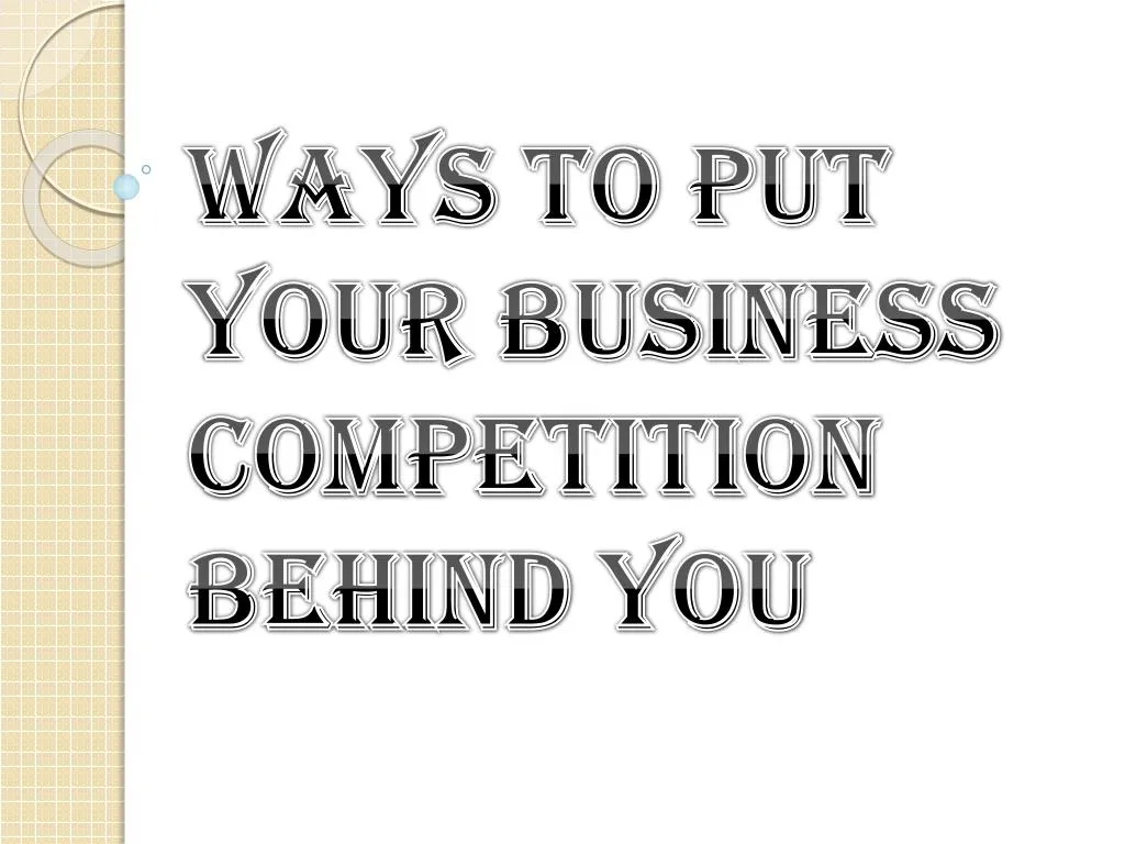 ways to put your business competition behind you