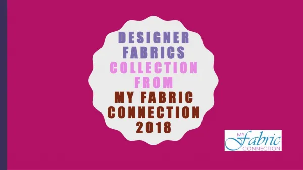 Designer Fabrics collection from My Fabric Connection 2018