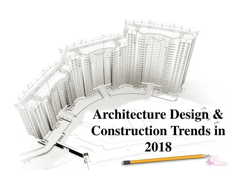 architecture design construction trends in 2018