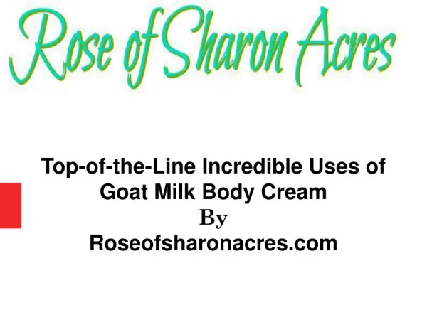 Top-of-the-Line Incredible Uses of Goat Milk Body Cream
