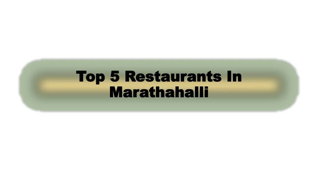 top 5 restaurants in marathahalli