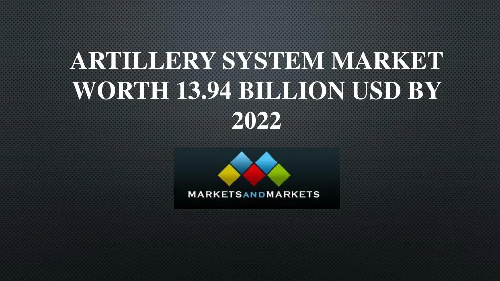 artillery system market worth 13 94 billion usd by 2022