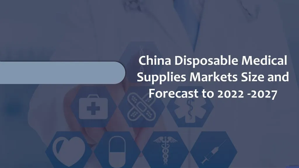 china disposable medical supplies markets size