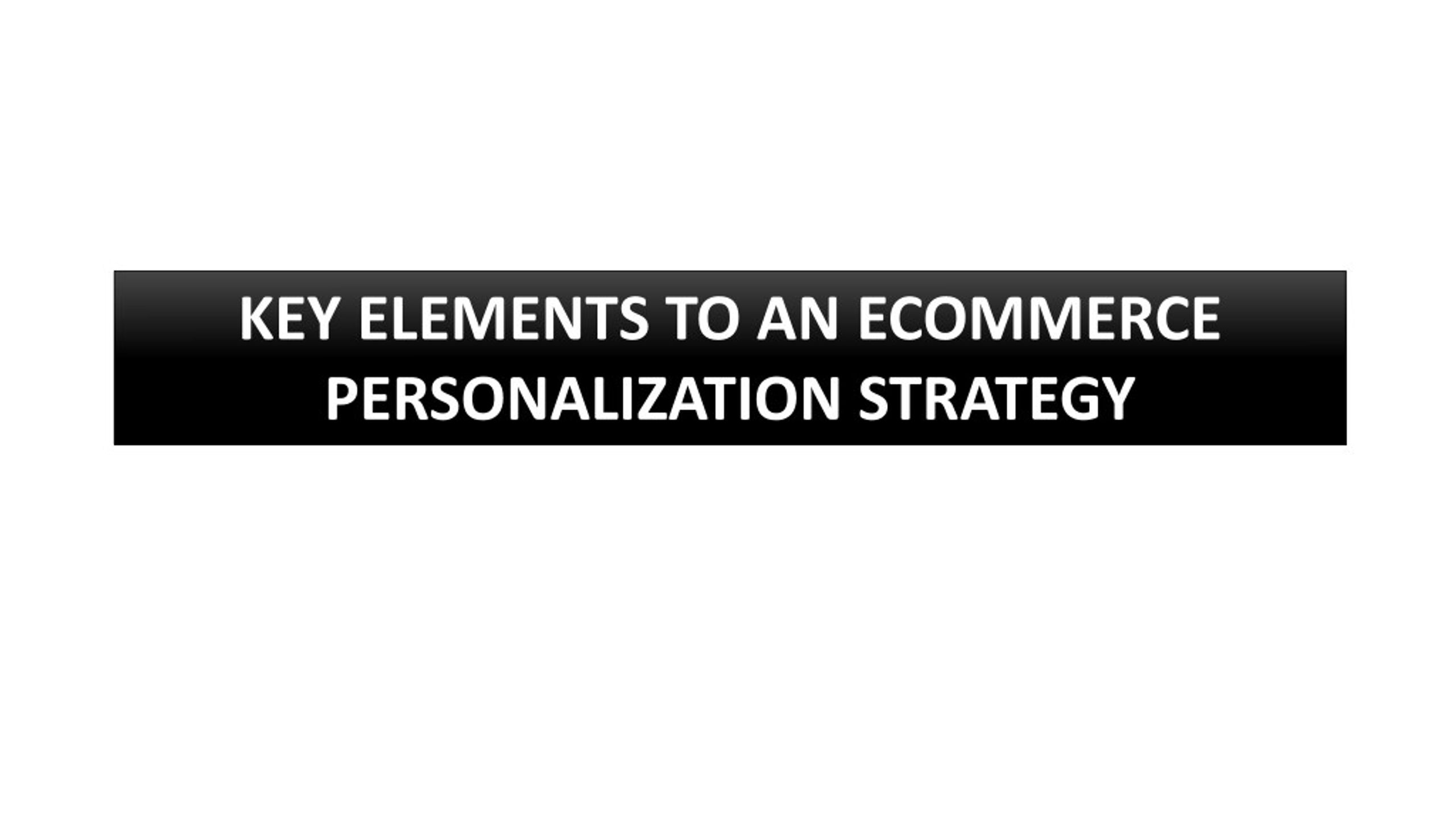 PPT - KEY ELEMENTS TO AN ECOMMERCE PERSONALIZATION STRATEGY PowerPoint ...
