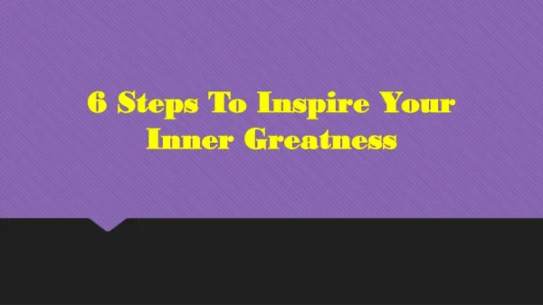 6 Steps To Inspire Your Inner Greatness