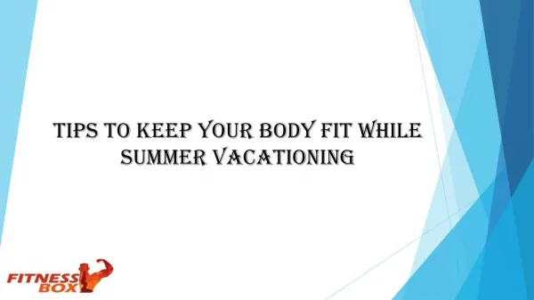Tips to Keep Your Body Fit While Summer Vacationing