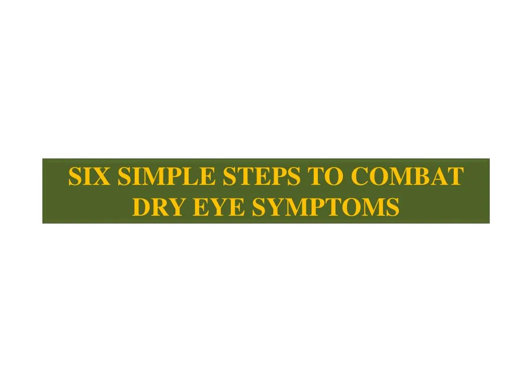 six simple steps to combat dry eye symptoms