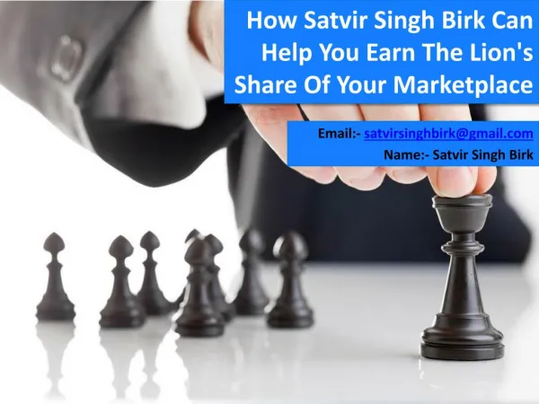 Satvir Singh Birk Can Help You Earn The Lion's Share Of Your Marketplace