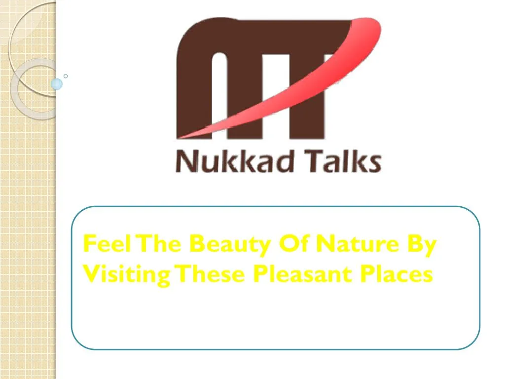 feel the beauty of nature by visiting these pleasant places