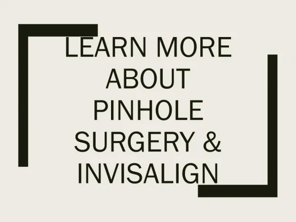 Learn More about Pinhole Surgery & Invisalign