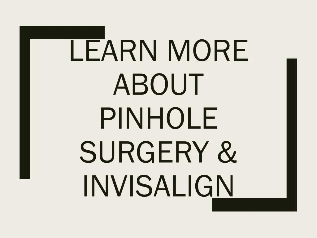 learn more about pinhole surgery invisalign