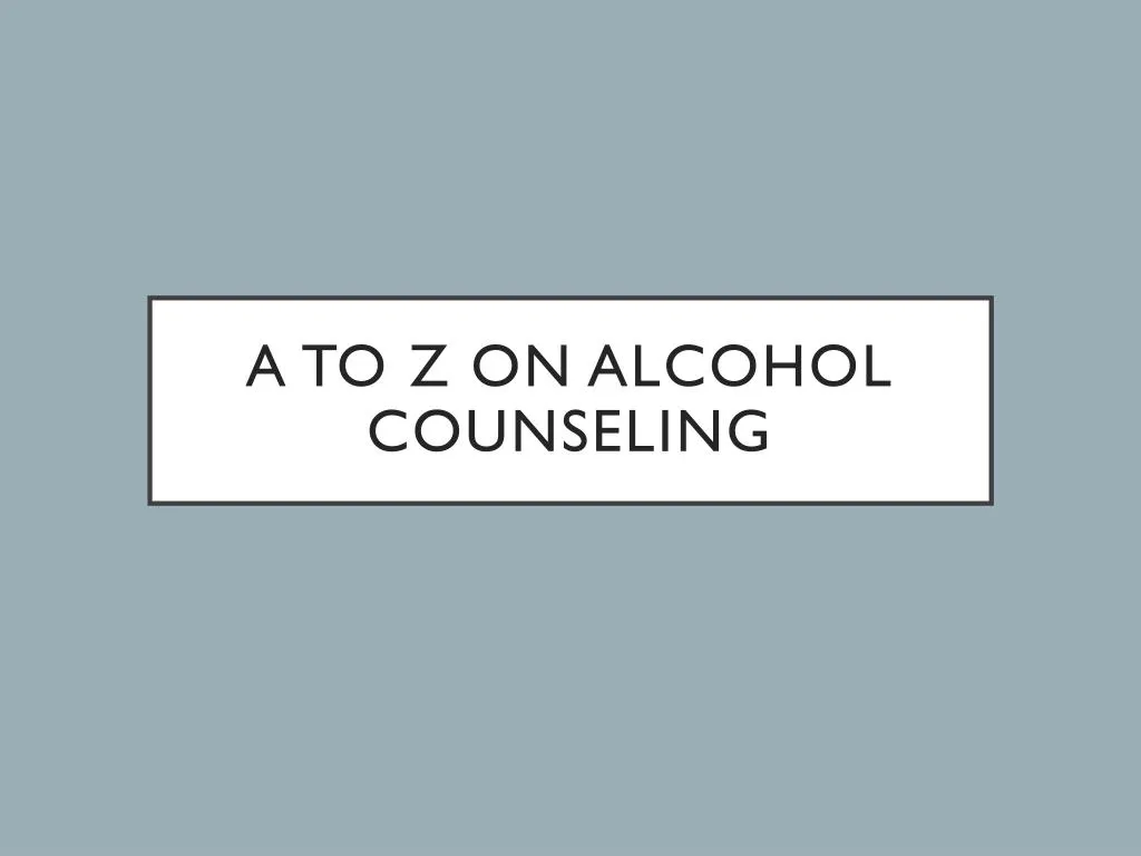 a to z on alcohol counseling