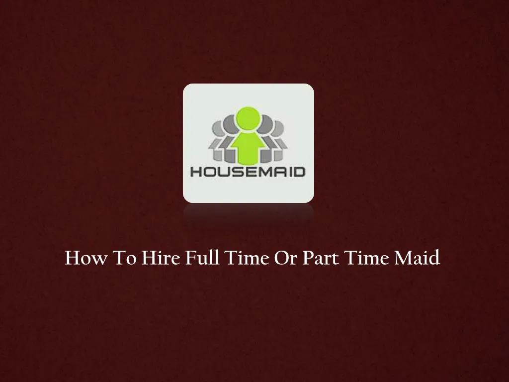 how to hire full time or part time maid