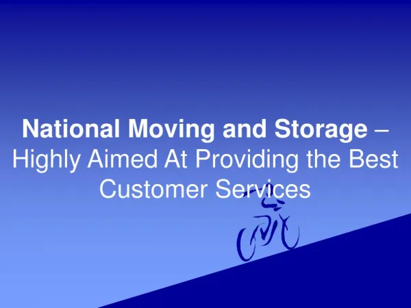 National Moving and Storage â€“ Highly Aimed At Providing the Best Customer Services