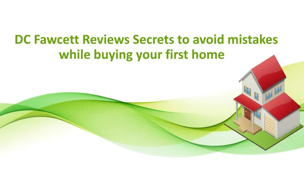 dc fawcett reviews secrets to avoid mistakes while buying your first home