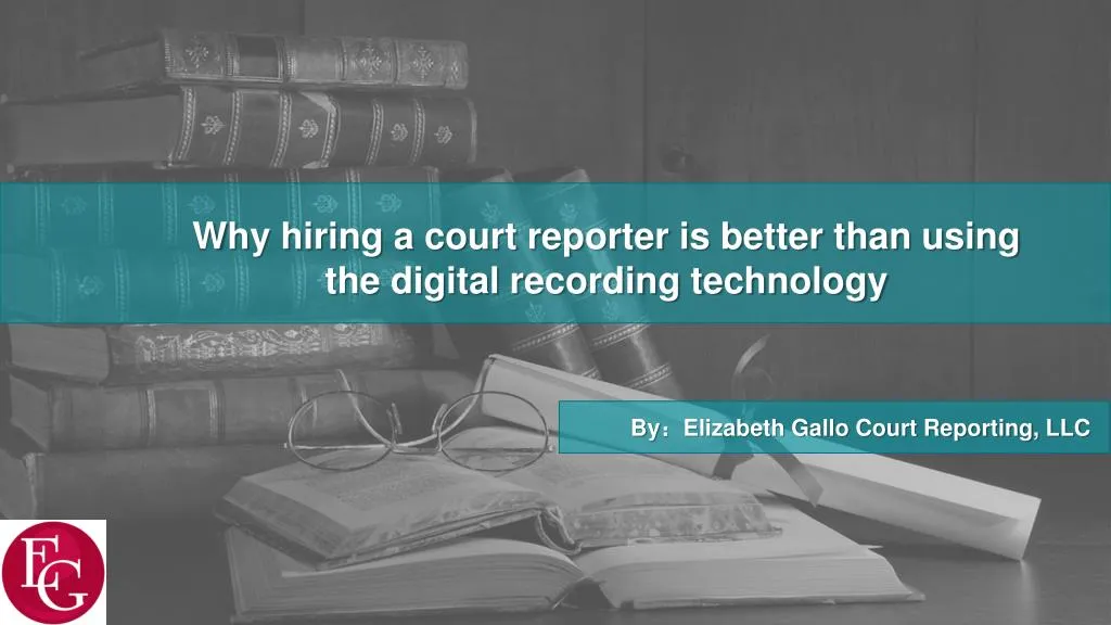 why hiring a court reporter is better than using