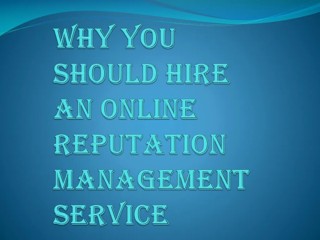 why you should hire an online reputation management service