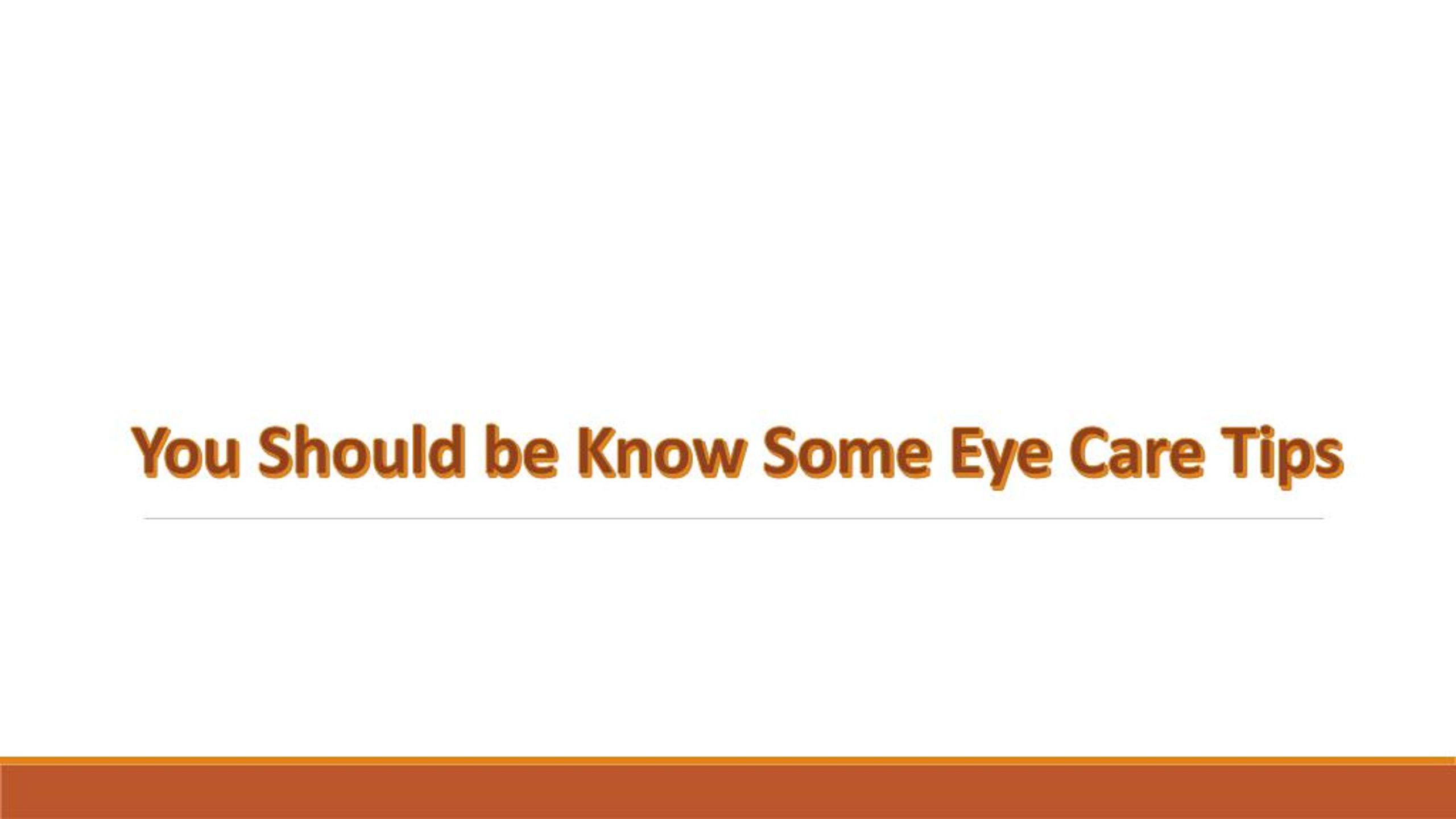 PPT - You Should be Know Some Eye Care Tips PowerPoint Presentation ...