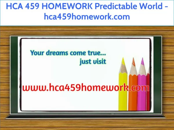 HCA 459 HOMEWORK Predictable World / hca459homework.com