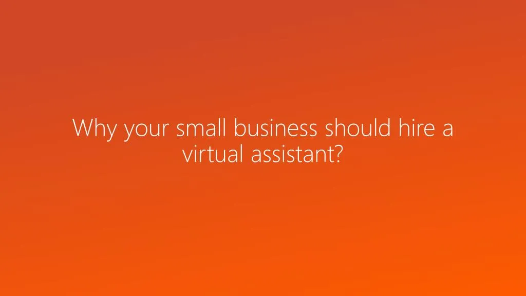 why your small business should hire a virtual assistant
