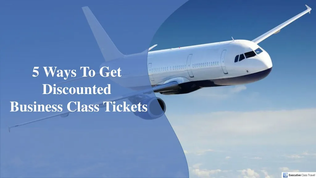5 ways to get discounted business class tickets