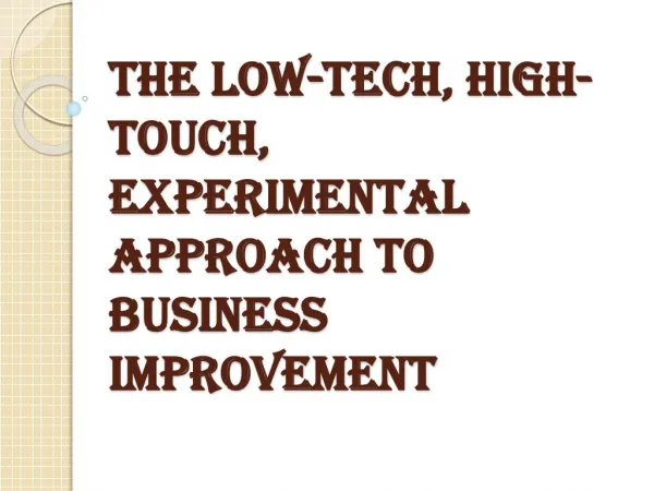 The Low-Tech, High-Touch, Experimental Approach to Business Improvement
