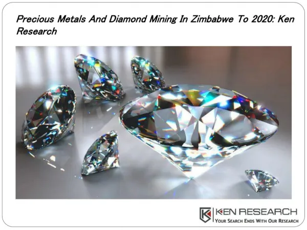 Precious Metals And Diamond Mining In Zimbabwe: Ken Research