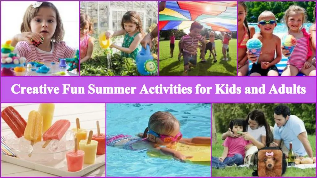 creative fun summer activities for kids and adults