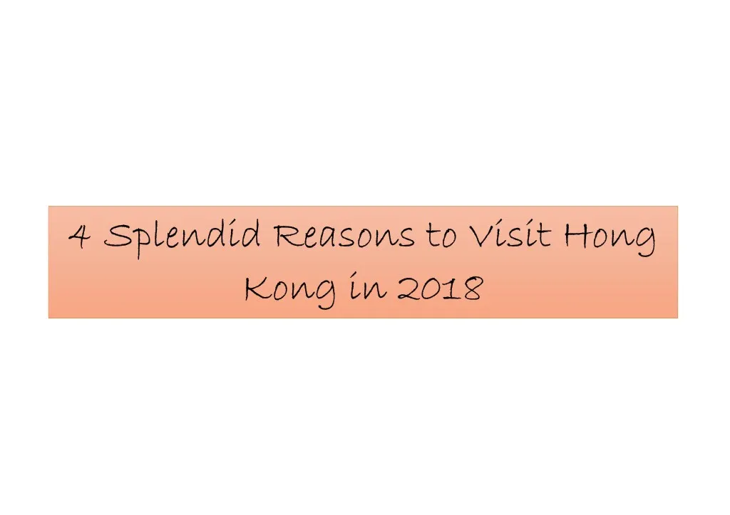 4 splendid reasons to visit hong 4 splendid