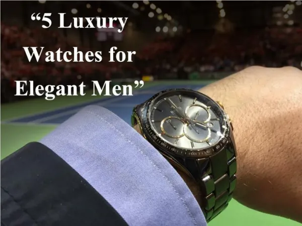 5 Luxury Watches for Elegant Men