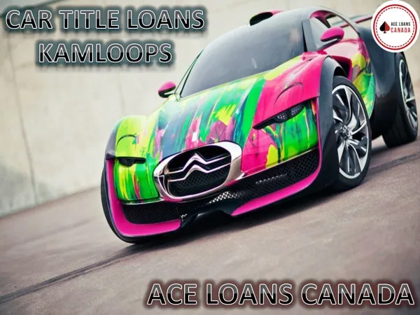 Most Trusted Car Title Loans Kamloops by Ace Loans Canada