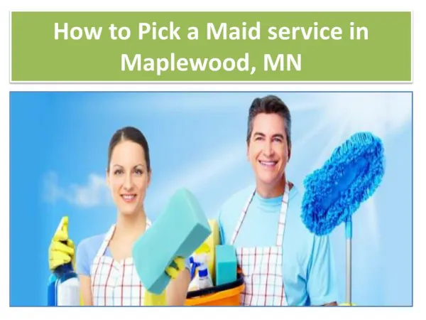 How to Pick a Maid service in Maplewood, Mn USA