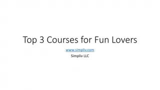 Top 3 Fun Filled Courses