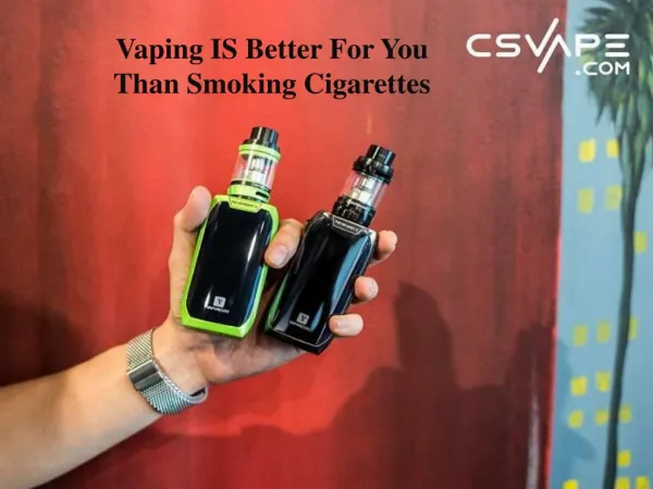 Vaping IS Better for You than Smoking Cigarettes – A Complete Research