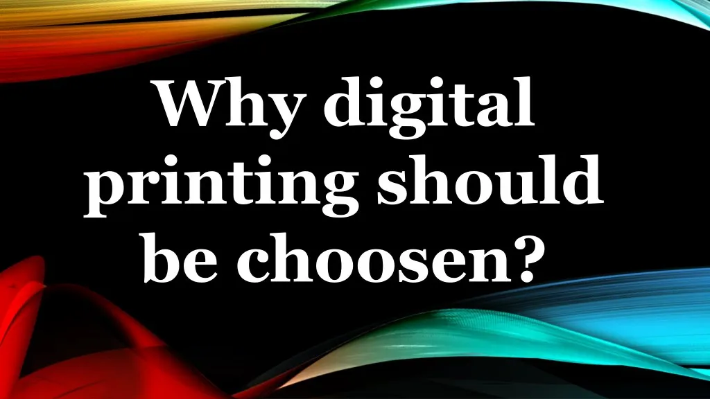 why digital printing should be choosen
