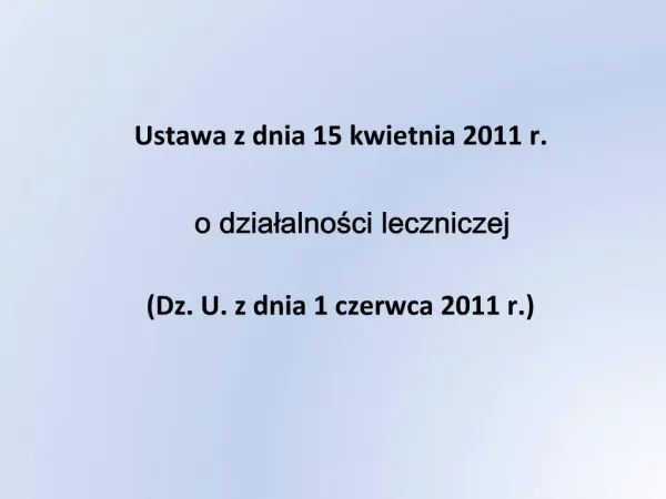 Ustawa z dnia 15 kwietnia 2011 r. o dzialalnosci leczniczej Dz. U. z dnia 1 czerwca 2011 r.