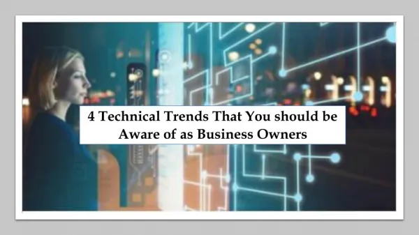 4 Technical Trends That You should be Aware of as Business Owners