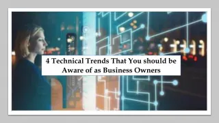 4 Technical Trends That You should be Aware of as Business Owners - slide 1