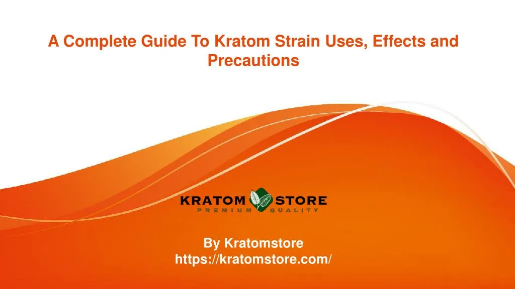 a complete guide to kratom strain uses effects and precautions