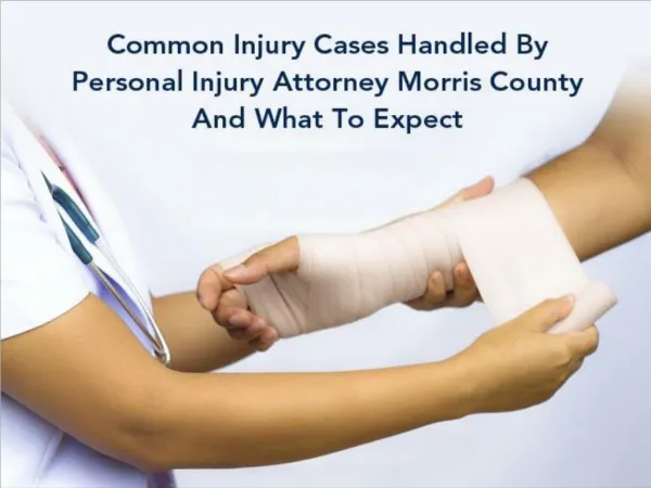 Common Injury Cases Handled By Personal Injury Attorney Morris County And What To Expect