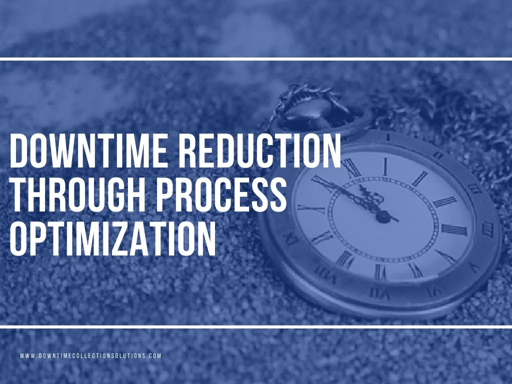 downtime reduction through process optimization