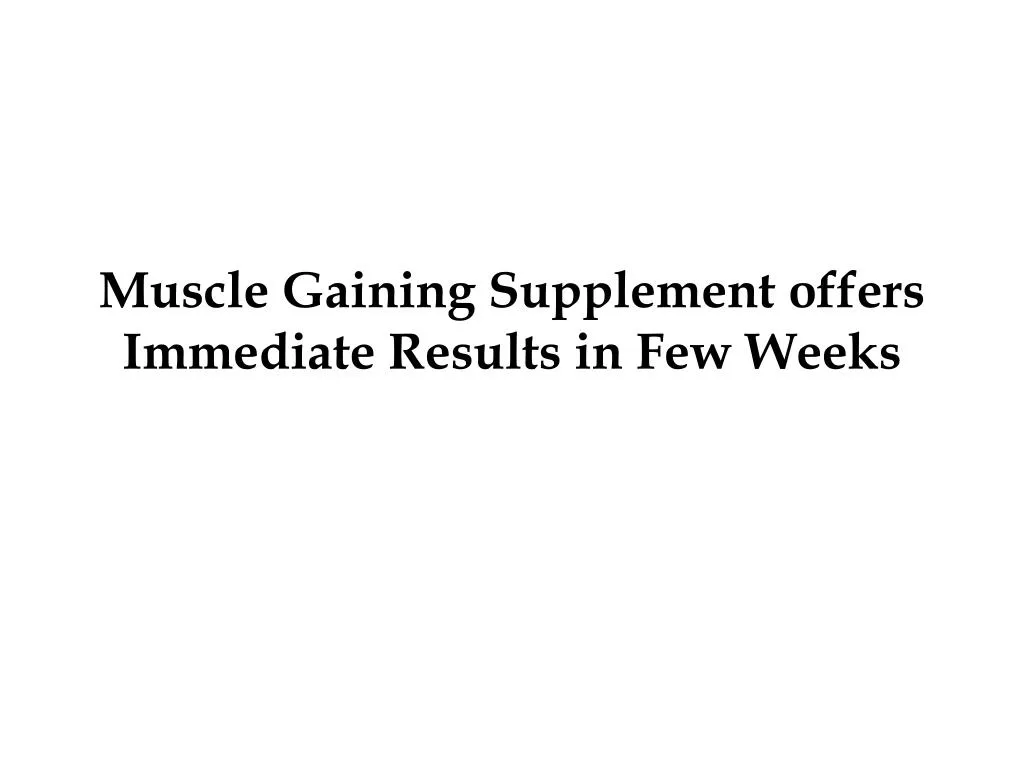 muscle gaining supplement offers immediate results in few weeks