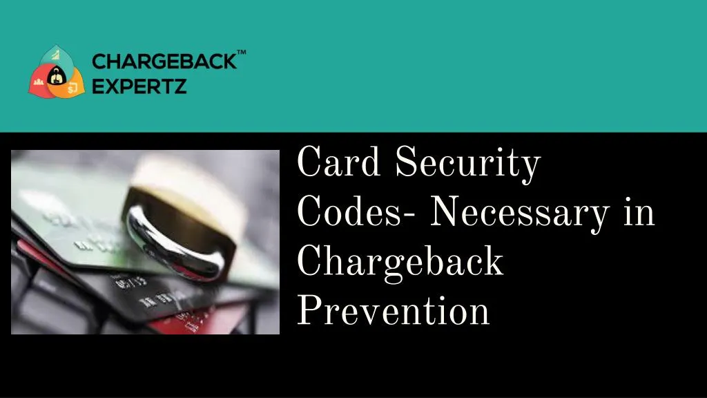 card security codes necessary in chargeback prevention